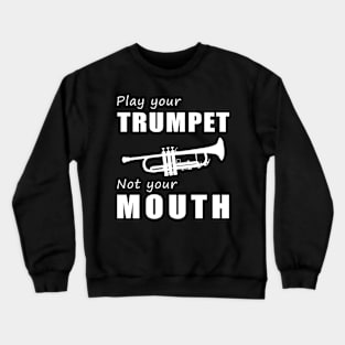Trumpet Your Tunes, Not Your Words! Play Your Trumpet, Not Just Talk! Crewneck Sweatshirt